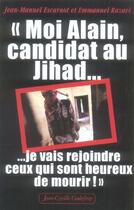 Couverture du livre « Moi, alain, candidat au jihad... je vais rejoindre ceux qui sont heureux » de Emmanuel Razavi et Jean-Manuel Escarnot aux éditions Jean-cyrille Godefroy