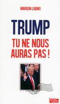 Couverture du livre « Trump, tu ne nous auras pas ! » de Maroun Labaki aux éditions La Boite A Pandore