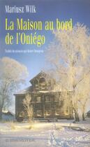 Couverture du livre « La maison au bord du l'oniégo » de Mariusz Wilk aux éditions Noir Sur Blanc