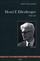 Couverture du livre « Henri F. Ellenberger ; une vie ; 1905-1993 » de Andree Yanacopoulo aux éditions Liber