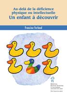 Couverture du livre « Un enfant à découvrir ; au-delà de la déficience physique ou intellectuelle » de Francine Ferland aux éditions Editions Du Chu Sainte-justine