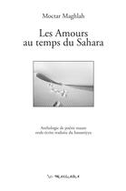 Couverture du livre « Les amours au temps du Sahara : anthologie de poésie maure orale-écrite traduite du hassaniyya » de Moctar Maghlah aux éditions Wallada