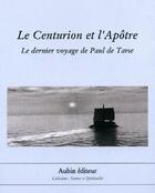 Couverture du livre « Le centurion et l'apôtre ; le dernier voyage de Paul de Tarse » de Suzanne Tunc aux éditions Aubin