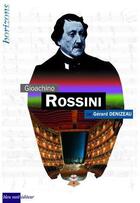 Couverture du livre « Gioacchino Rossini » de Gerard Denizeau aux éditions Bleu Nuit