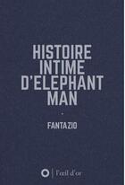 Couverture du livre « Histoire intime d'éléphant man » de Fantazio aux éditions L'oeil D'or