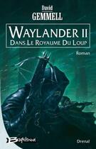 Couverture du livre « Le cycle de Drenaï ; Waylander Tome 2 : dans le royaume du loup » de David Gemmell aux éditions Bragelonne