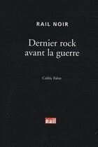 Couverture du livre « Dernier rock avant la guerre » de Fabre C aux éditions La Vie Du Rail
