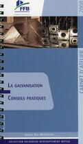 Couverture du livre « La galvanisation ; conseils pratiques ; carnet d'atelier » de Union De La Metaller aux éditions Sebtp
