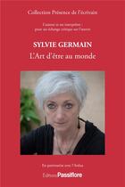 Couverture du livre « Sylvie Germain ; l'art d'être au monde » de Ardua aux éditions Passiflore