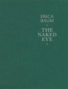 Couverture du livre « Erica Baum ; the naked eye » de Jean-Max Colard et Cathleen Chaffee aux éditions Galerie Crevecoeur