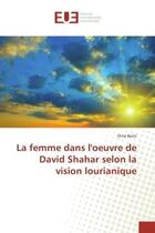 Couverture du livre « La femme dans l'oeuvre de David Shahar selon la vision lourianique » de Orna Baziz aux éditions Editions Universitaires Europeennes