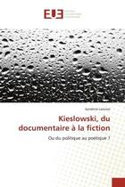 Couverture du livre « Kieslowski, du documentaire A la fiction : Ou du politique au poetique ? » de Sandrine Lancien aux éditions Editions Universitaires Europeennes