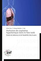 Couverture du livre « Perfusion de cisplatine hypotonique dans le foie isolé ; étude de tolérance et de faisabilité chez le porc » de  aux éditions Presses Academiques Francophones