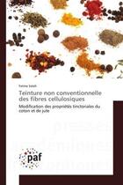 Couverture du livre « Teinture non conventionnelle des fibres cellulosiques : Modification des propriétés tinctoriales du coton et de jute » de Fatma Salah aux éditions Editions Universitaires Europeennes