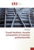 Couverture du livre « Travail etudiant, reussite universitaire et insertion professionnelle » de  aux éditions Editions Universitaires Europeennes