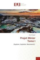 Couverture du livre « Projet minier tome i - (explorer, exploiter, reconvertir) » de Tshinguli Elie aux éditions Editions Universitaires Europeennes