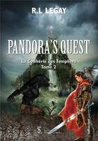 Couverture du livre « La confrérie des templiers t.2 ; Pandora's quest » de R.L. Legay aux éditions Sydney Laurent