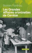 Couverture du livre « Les grandes affaires criminelles de correze » de Bastien Fanthou aux éditions Geste