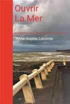 Couverture du livre « Ouvrir la mer » de Anne-Sophie Lecointe aux éditions Kobo By Fnac