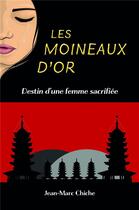 Couverture du livre « Les moineaux d'or : destin d'une femme sacrifiée » de Jean-Marc Chiche aux éditions Librinova