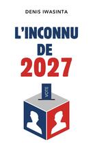 Couverture du livre « L'Inconnu de 2027 » de Denis Iwasinta aux éditions Librinova