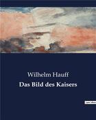 Couverture du livre « Das Bild des Kaisers » de Wilhelm Hauff aux éditions Culturea