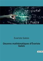 Couverture du livre « Oeuvres mathematiques d'evariste galois » de Galois Evariste aux éditions Culturea