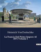 Couverture du livre « La Francia Dal Primo Impero Al 1871 Volume I » de Vontreitschke H. aux éditions Culturea