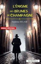 Couverture du livre « L'Énigme des Brumes de Champagne » de Sandrine Belair aux éditions Editions Cherubins