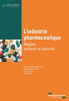 Couverture du livre « L'industrie pharmaceutique ; règles, acteurs et pouvoir » de  aux éditions Documentation Francaise