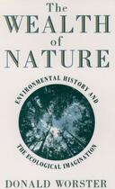 Couverture du livre « The Wealth of Nature: Environmental History and the Ecological Imagina » de Donald Worster aux éditions Oxford University Press Usa
