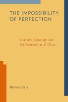 Couverture du livre « The Impossibility of Perfection: Aristotle, Feminism, and the Complexi » de Slote Michael aux éditions Oxford University Press Usa