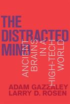 Couverture du livre « THE DISTRACTED MIND - ANCIENT BRAINS IN A HIGH-TECH WORLD » de Larry D. Rosen et Adam Gazzaley aux éditions Mit Press