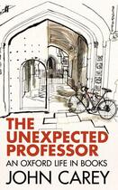 Couverture du livre « The Unexpected Professor: An Oxford Life » de Carey John aux éditions Faber And Faber Digital