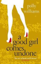 Couverture du livre « A Good Girl Comes Undone » de Williams Polly aux éditions Little Brown Book Group Digital
