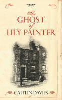 Couverture du livre « The Ghost of Lily Painter » de Caitlin Davies aux éditions Random House Digital
