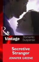 Couverture du livre « Secretive Stranger (Mills & Boon Vintage Romantic Suspense) (New Man i » de Jennifer Greene aux éditions Mills & Boon Series