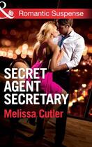 Couverture du livre « Secret Agent Secretary (Mills & Boon Romantic Suspense) (ICE: Black Op » de Melissa Cutler aux éditions Mills & Boon Series