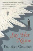 Couverture du livre « Say her name » de Francisco Goldman aux éditions Atlantic Books