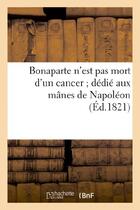 Couverture du livre « Bonaparte n'est pas mort d'un cancer dedie aux manes de napoleon » de  aux éditions Hachette Bnf