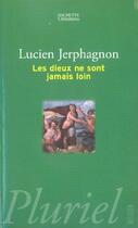 Couverture du livre « Les Dieux Ne Sont Jamais Loin » de Lucien Jerphagnon aux éditions Pluriel