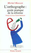 Couverture du livre « Orthographe : Guide Pratique De La Reforme (L') » de Michel Masson aux éditions Points