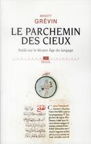 Couverture du livre « Le parchemin des cieux ; essai sur le Moyen Age du langage » de Benoit Grevin aux éditions Seuil
