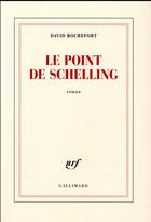 Couverture du livre « Le point de Schelling » de David Rochefort aux éditions Gallimard