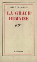 Couverture du livre « La grace humaine » de André Fraigneau aux éditions Gallimard