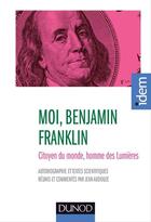 Couverture du livre « Moi, Benjamin Franklin ; citoyen du monde, homme des Lumières (2e édition) » de Benjamin Franklin et Jean Audouze aux éditions Dunod