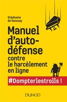 Couverture du livre « Manuel d'autodéfense contre le harcèlement en ligne #dompterlestrolls » de De Vanssay Stephanie aux éditions Dunod