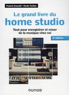 Couverture du livre « Le grand livre du home studio : tout pour enregistrer et mixer de la musique chez soi (3e édition) » de Franck Ernould et Denis Fortier aux éditions Dunod