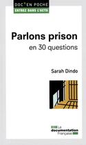 Couverture du livre « Parlons prison en 30 questions » de Sarah Dindo aux éditions Documentation Francaise