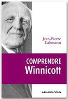 Couverture du livre « Comprendre Winnicott » de Jean-Pierre Lehmann aux éditions Armand Colin